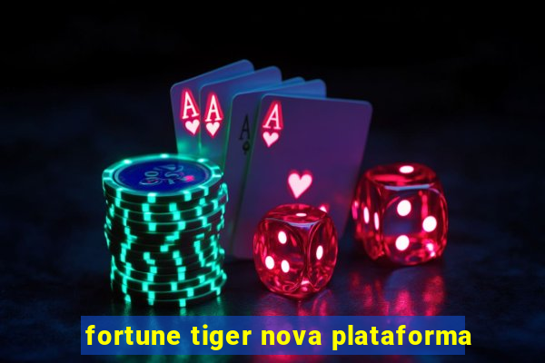 fortune tiger nova plataforma